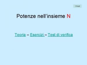 Chiudi Potenze nellinsieme N Teoria Esercizi Test di