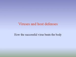 Viruses and host defenses How the successful virus