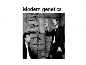 Modern genetics Modern genetics DNA is responsible for