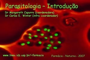 Parasitologia Introduo Dr Margareth Capurro coordenadora Dr Carlos