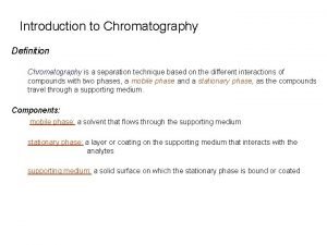 Introduction to Chromatography Definition Chromatography is a separation