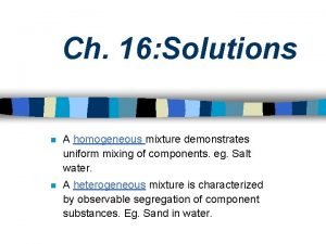 Ch 16 Solutions n A homogeneous mixture demonstrates