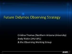 Future Didymos Observing Strategy Cristina Thomas Northern Arizona