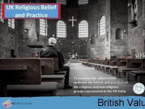 UK Religious Belief and Practice To examine the