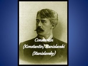 Constantin Konstantin Stanislavski Stanislavsky Who is he Born