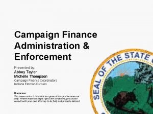 Campaign Finance Administration Enforcement Presented by Abbey Taylor