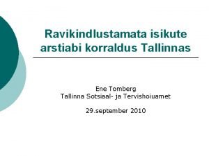 Ravikindlustamata isikute arstiabi korraldus Tallinnas Ene Tomberg Tallinna