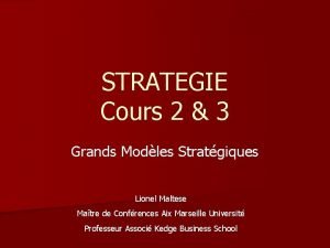 STRATEGIE Cours 2 3 Grands Modles Stratgiques Lionel