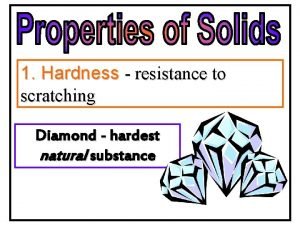 1 Hardness resistance to scratching Diamond hardest natural