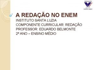 A REDAO NO ENEM INSTITUTO SANTA LUZIA COMPONENTE