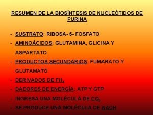 RESUMEN DE LA BIOSNTESIS DE NUCLETIDOS DE PURINA