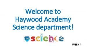 Welcome to Haywood Academy Science department WEEK 4