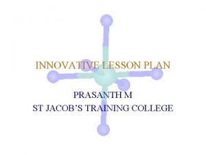 INNOVATIVE LESSON PLAN PRASANTH M ST JACOBS TRAINING