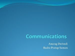 Communications Anurag Dwivedi Rudra Pratap Suman Scope of