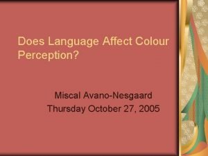 Does Language Affect Colour Perception Miscal AvanoNesgaard Thursday