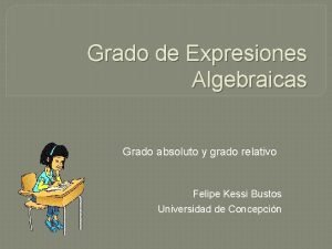 Grado de Expresiones Algebraicas Grado absoluto y grado