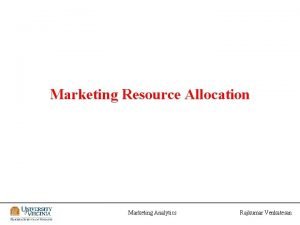Marketing Resource Allocation Marketing Analytics Rajkumar Venkatesan Optimal