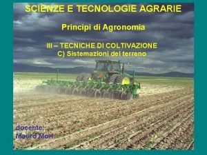 SCIENZE E TECNOLOGIE AGRARIE Principi di Agronomia III