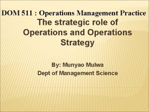 DOM 511 Operations Management Practice The strategic role