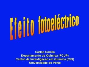 Carlos Corra Departamento de Qumica FCUP Centro de