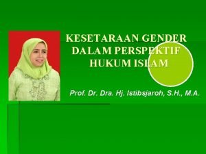 KESETARAAN GENDER DALAM PERSPEKTIF HUKUM ISLAM Prof Dra