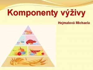 Komponenty vivy Hejmalov Michaela Nutrienty iviny 1 Makronutrienty