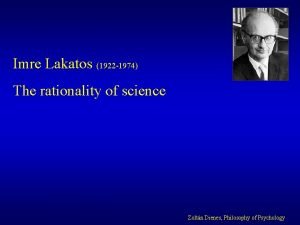 Imre Lakatos 1922 1974 The rationality of science