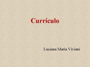 Currculo Luciana Maria Viviani O que currculo Para