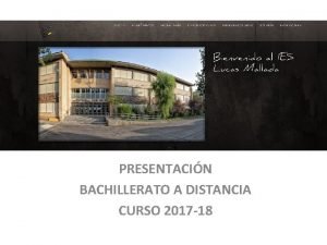 PRESENTACIN BACHILLERATO A DISTANCIA CURSO 2017 18 Qu