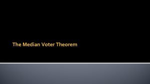 The Median Voter Theorem Single Peaked Preferences on