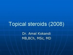 Topical steroids 2008 Dr Amal Kokandi MB BCh