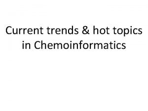 Current trends hot topics in Chemoinformatics Traditional areas