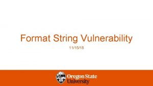 Format String Vulnerability 111518 Format String Vulnerability Format