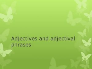 Adjectives and adjectival phrases How many adjectives can