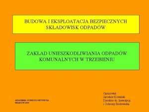 BUDOWA I EKSPLOATACJA BEZPIECZNYCH SKADOWISK ODPADW ZAKAD UNIESZKODLIWIANIA