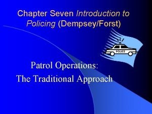 Chapter Seven Introduction to Policing DempseyForst Patrol Operations