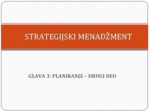 STRATEGIJSKI MENADMENT GLAVA 3 PLANIRANJE DRUGI DEO STRATEGIJA