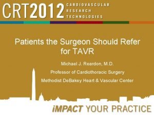 Patients the Surgeon Should Refer for TAVR Michael