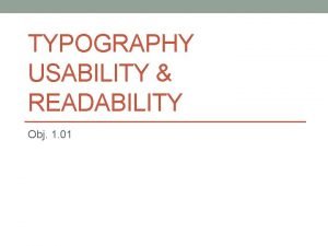 TYPOGRAPHY USABILITY READABILITY Obj 1 01 Whats the