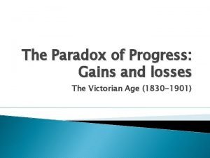 The Paradox of Progress Gains and losses The