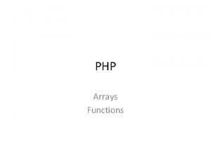 PHP Arrays Functions Array An array can store