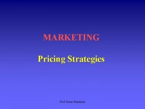 MARKETING Pricing Strategies Prof BauerRamazani Overview Definition of