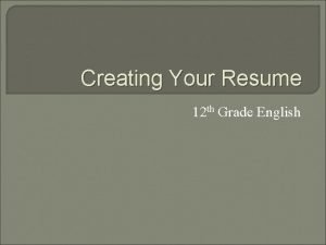 Creating Your Resume 12 th Grade English Function