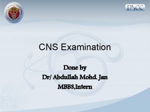 CNS Examination Done by Dr Abdullah Mohd Jan