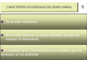 CARACTERSTICAS GENERALES DEL REINO ANIMAL 5 Se pueden