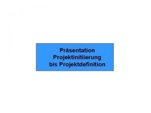 Prsentation Projektinitiierung bis Projektdefinition Parameter des Projektumfelds und