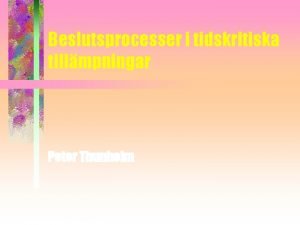 Beslutsprocesser i tidskritiska tillmpningar Peter Thunholm Forskning vid