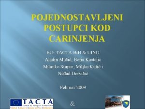 POJEDNOSTAVLJENI POSTUPCI KOD CARINJENJA EU TACTA Bi H