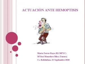 ACTUACIN ANTE HEMOPTISIS Marta Ferrer Royo R 3