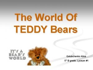 The story of teddy bears go back to 1902